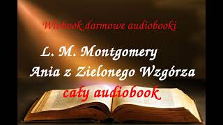 1 Lucy Maud Montgomery ANIA Z ZIELONEGO WZGÓRZA cały audiobook  darmowy AUDIOBOOK LEKTURA [upl. by Kristoffer]