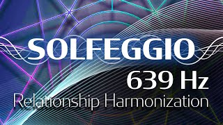 Solfeggio Harmonics Vol 1  639 HZ  Integrating Structures [upl. by Attenwahs]