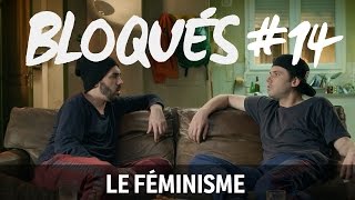 Bloqués 14  Le féminisme [upl. by Malin269]