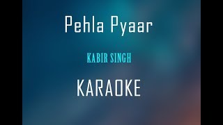 Pehla Pyaar  Kabir Singh  Karaoke [upl. by Woodcock]