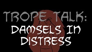 Trope Talk Damsels In Distress [upl. by Ardnuassac657]