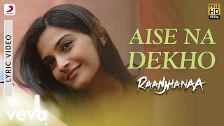 AR Rahman  Aise Na Dekho Lyric Video  Raanjhanaa  A R Rahman  Dhanush  Sonam Kapoor [upl. by Eiddal]