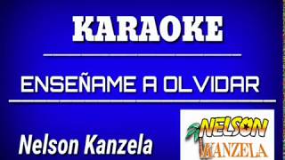 Enseñame A Olvidar  Nelson Kanzela  Karaoke [upl. by Enileuqcaj145]