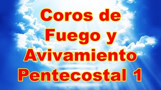 Coros de Fuego y Avivamiento Pentecostal 1 [upl. by Isayg60]