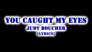 JUDY BOUCHERYOU CAUGHT MY EYES  LYRICS [upl. by Aicemak]