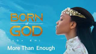 Ada Ehi  More Than Enough  BORN OF GOD [upl. by Rugen]